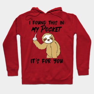 Sloth I Found This In My Pocket It's For You Hoodie